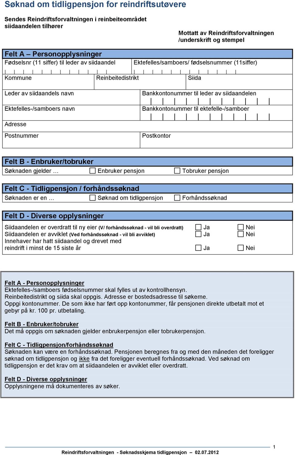 til leder av siidaandelen Bankkontonummer til ektefelle-/samboer Postkontor Felt B - Enbruker/tobruker Søknaden gjelder Enbruker pensjon Tobruker pensjon Felt C - Tidligpensjon / forhåndssøknad