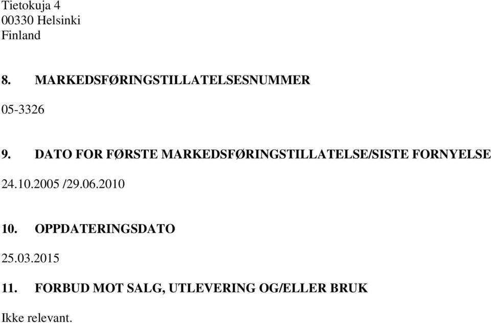 DATO FOR FØRSTE MARKEDSFØRINGSTILLATELSE/SISTE FORNYELSE 24.10.