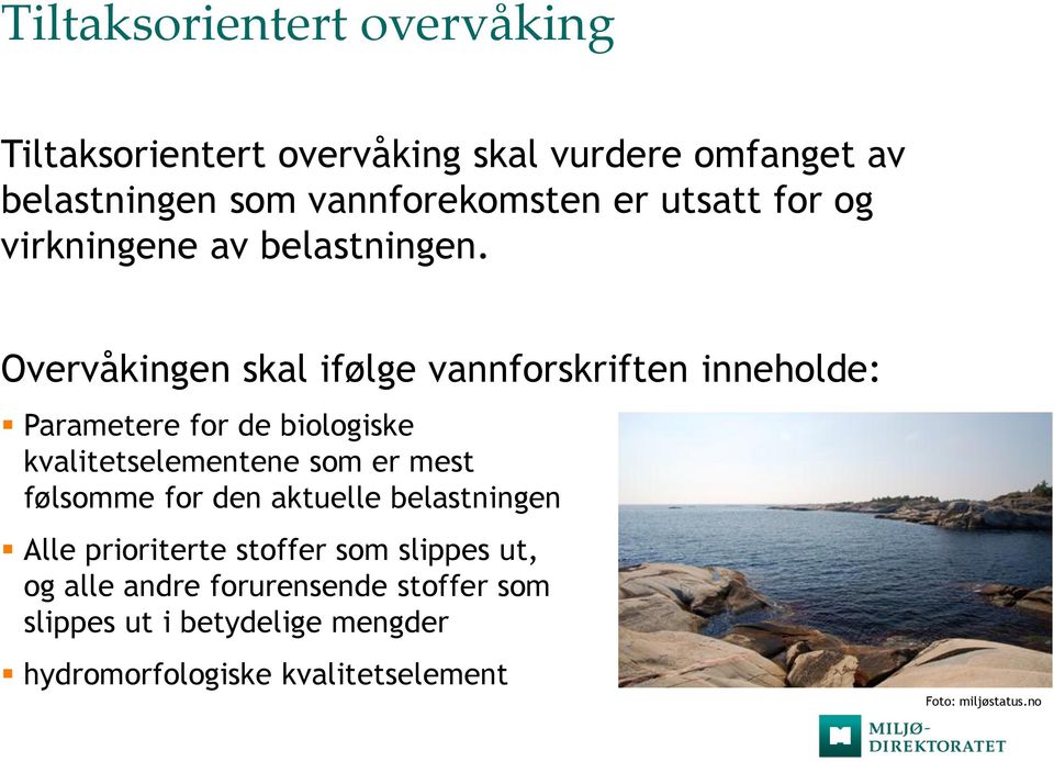 Overvåkingen skal ifølge vannforskriften inneholde: Parametere for de biologiske kvalitetselementene som er mest