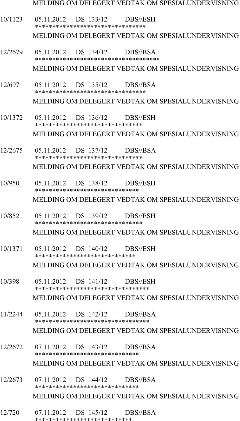 11.2012 DS 141/12 DBS//ESH ** 11/2244 05.11.2012 DS 142/12 DBS//BSA ** 12/2672 07.11.2012 DS 143/12 DBS//BSA 12/2673 07.11.2012 DS 144/12 DBS//BSA 12/720 07.