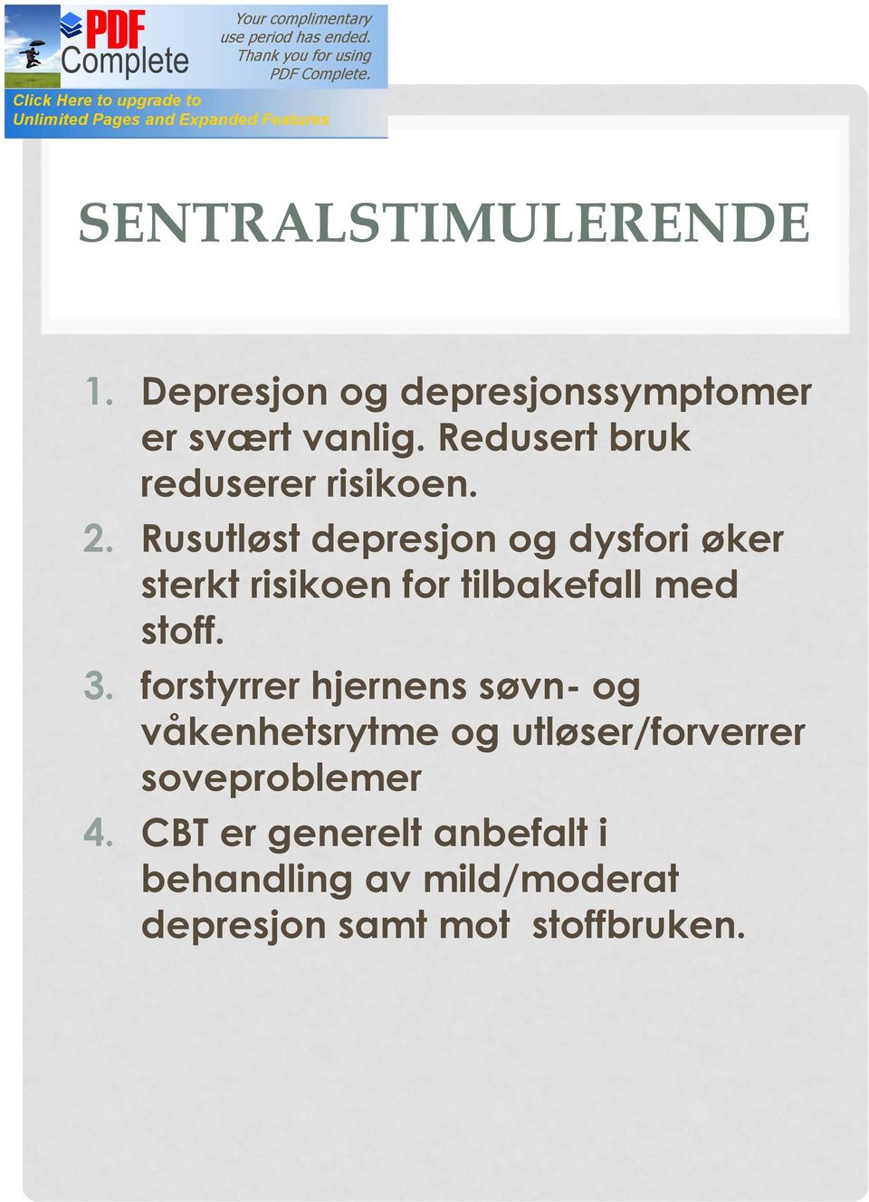 Rusutløst depresjon og dysfori øker sterkt risikoen for tilbakefall med stoff. 3.