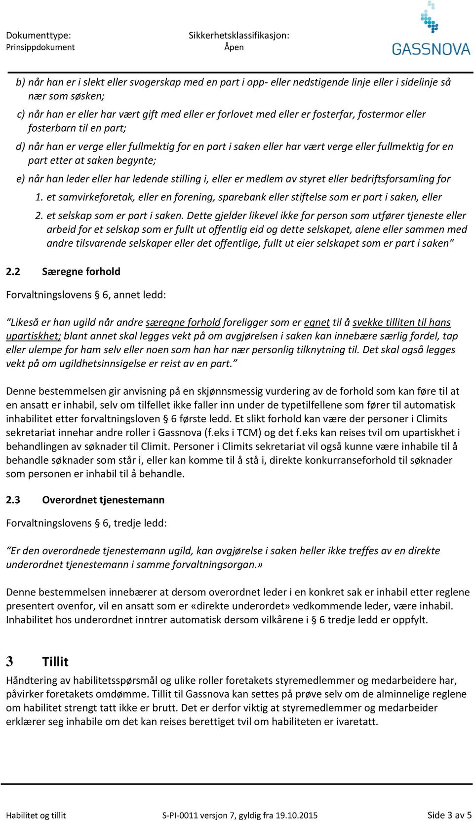 ledende stilling i, eller er medlem av styret eller bedriftsforsamling for 1. et samvirkeforetak, eller en forening, sparebank eller stiftelse som er part i saken, eller 2.