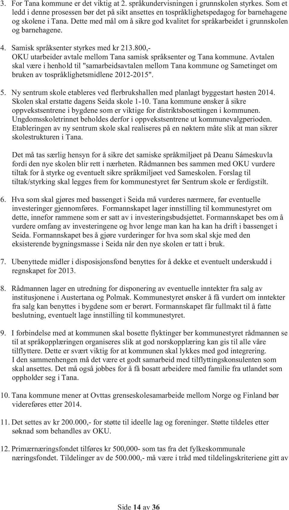 800,- OKU utarbeider avtale mellom Tana samisk språksenter og Tana kommune.
