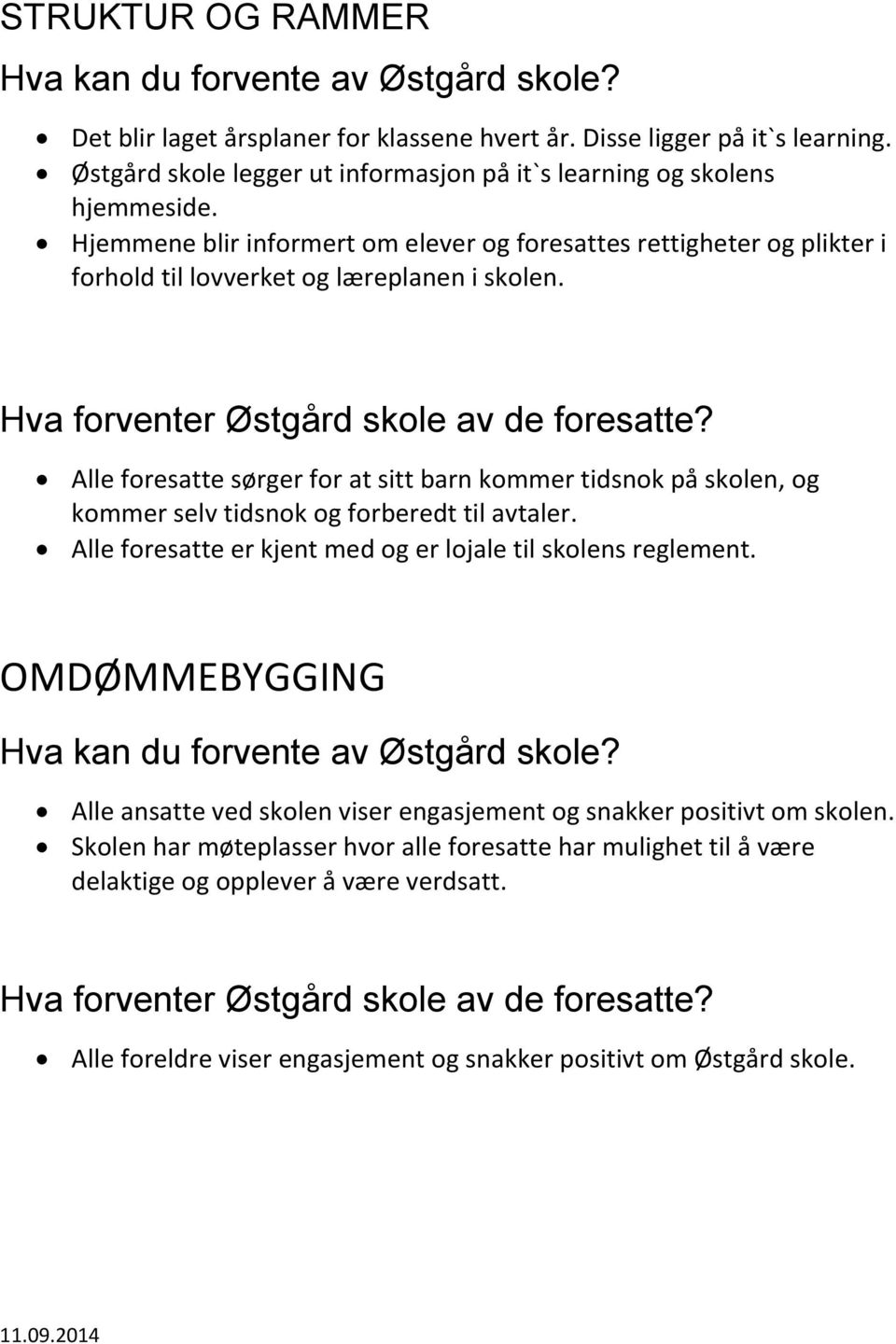 Alle foresatte sørger for at sitt barn kommer tidsnok på skolen, og kommer selv tidsnok og forberedt til avtaler. Alle foresatte er kjent med og er lojale til skolens reglement.