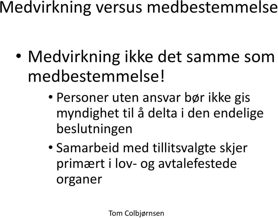 Personer uten ansvar bør ikke gis myndighet til å delta i