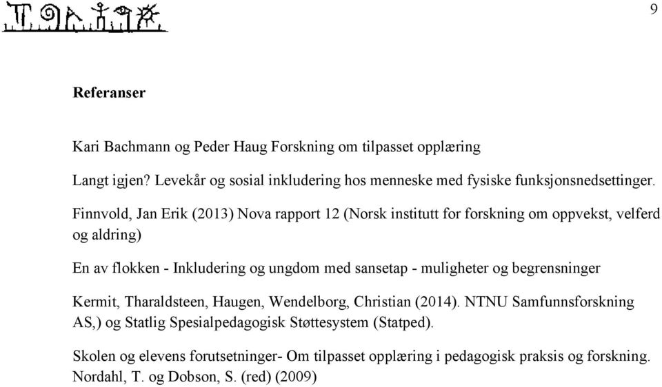 Finnvold, Jan Erik (2013) Nova rapport 12 (Norsk institutt for forskning om oppvekst, velferd og aldring) En av flokken - Inkludering og ungdom med