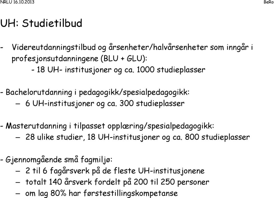 300 studieplasser - Masterutdanning i tilpasset opplæring/spesialpedagogikk: 28 ulike studier, 18 UH-institusjoner og ca.