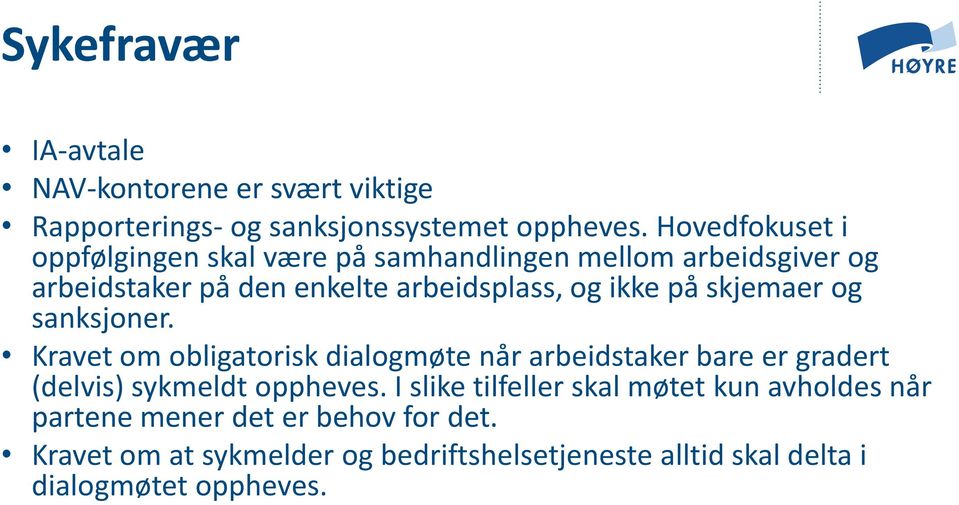 på skjemaer og sanksjoner. Kravet om obligatorisk dialogmøte når arbeidstaker bare er gradert (delvis) sykmeldt oppheves.