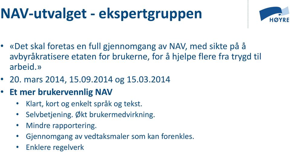 09.2014 og 15.03.2014 Et mer brukervennlig NAV Klart, kort og enkelt språk og tekst. Selvbetjening.