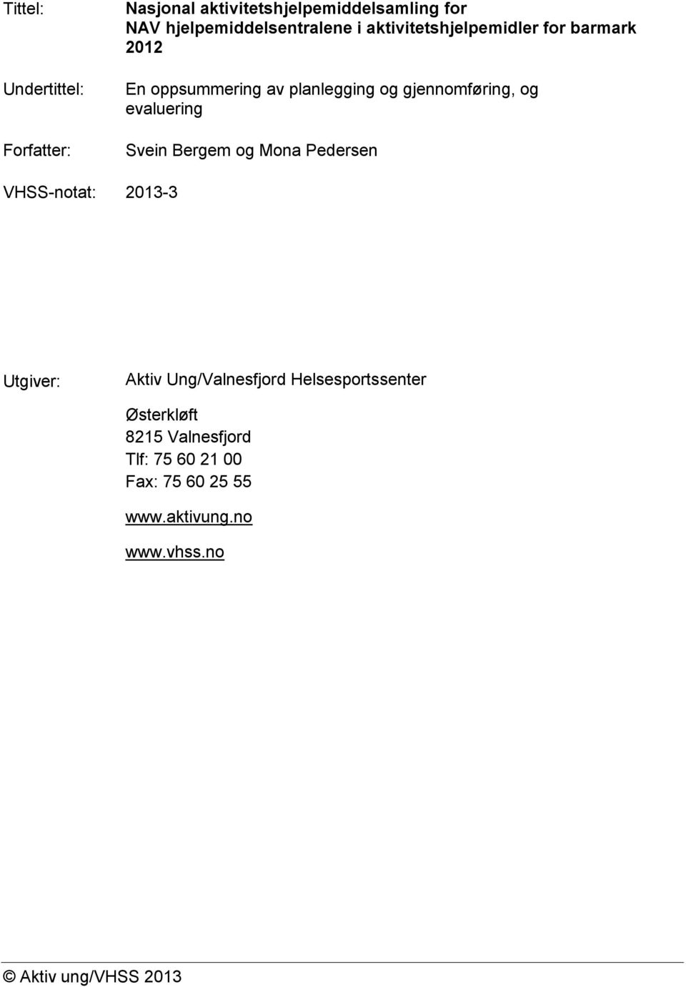 Svein Bergem og Mona Pedersen VHSS-notat: 2013-3 Utgiver: Aktiv Ung/Valnesfjord Helsesportssenter