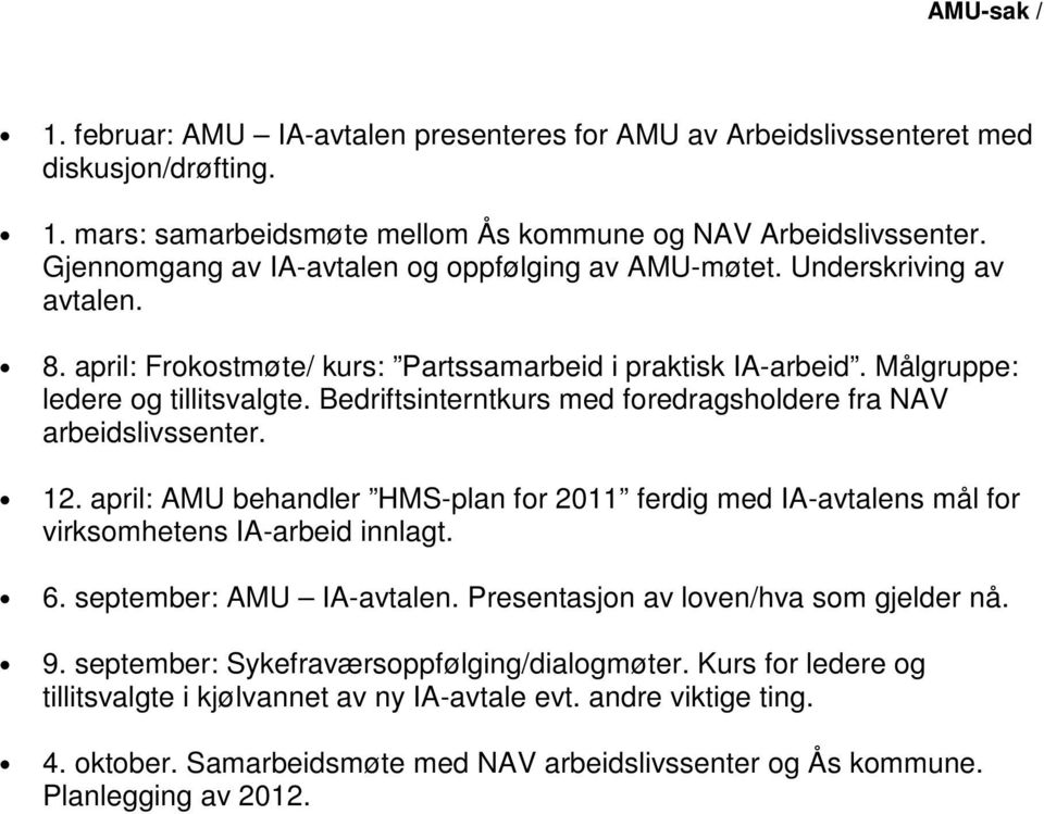 Bedriftsinterntkurs med foredragsholdere fra NAV arbeidslivssenter. 12. april: AMU behandler HMS-plan for 2011 ferdig med IA-avtalens mål for virksomhetens IA-arbeid innlagt. 6.