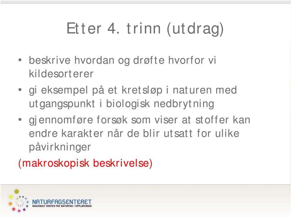 eksempel på et kretsløp i naturen med utgangspunkt i biologisk