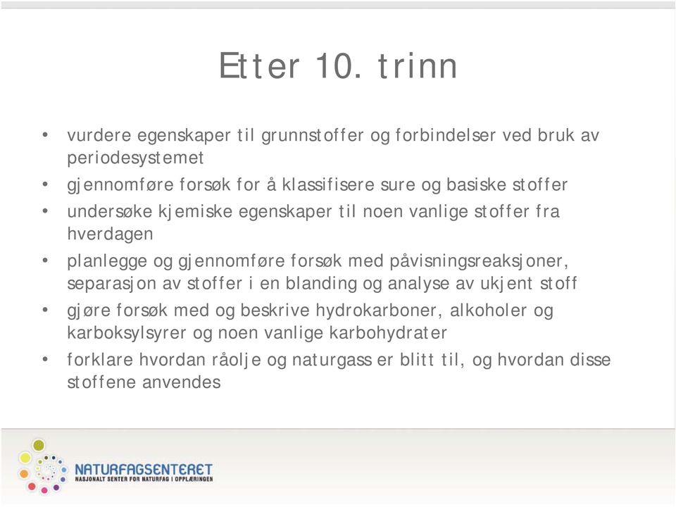 basiske stoffer undersøke kjemiske egenskaper til noen vanlige stoffer fra hverdagen planlegge og gjennomføre forsøk med