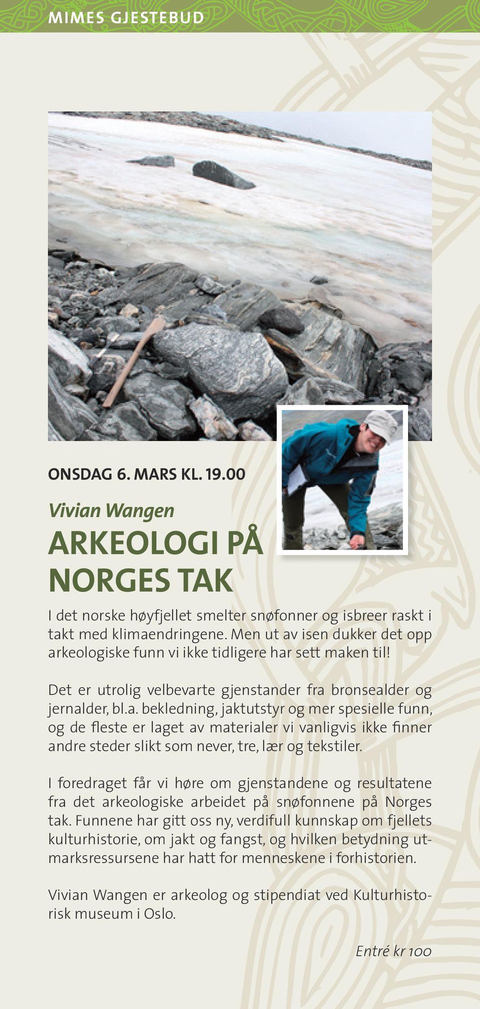 I foredraget får vi høre om gjenstandene og resultatene fra det arkeologiske arbeidet på snøfonnene på Norges tak.