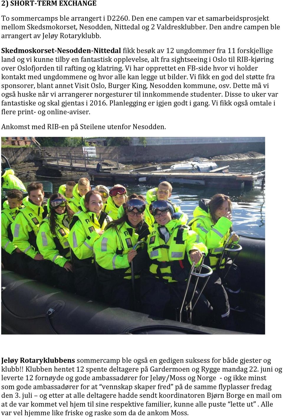 Skedmoskorset-Nesodden-Nittedal fikk besøk av 12 ungdommer fra 11 forskjellige land og vi kunne tilby en fantastisk opplevelse, alt fra sightseeing i Oslo til RIB-kjøring over Oslofjorden til rafting