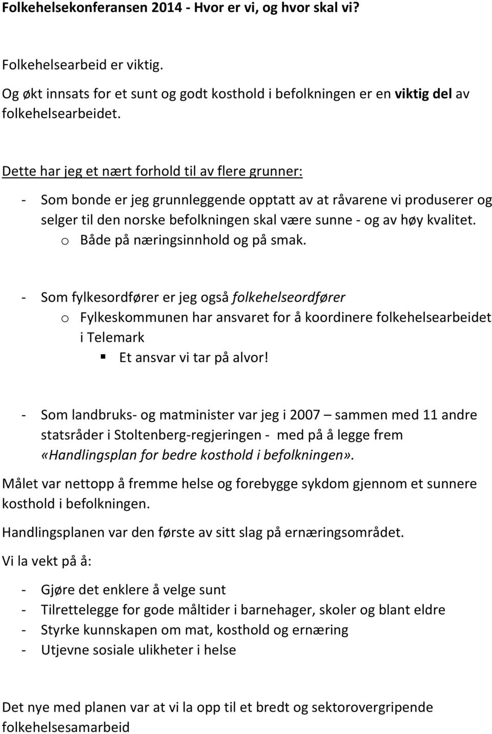 o Både på næringsinnhold og på smak. Som fylkesordfører er jeg også folkehelseordfører o Fylkeskommunen har ansvaret for å koordinere folkehelsearbeidet i Telemark Et ansvar vi tar på alvor!