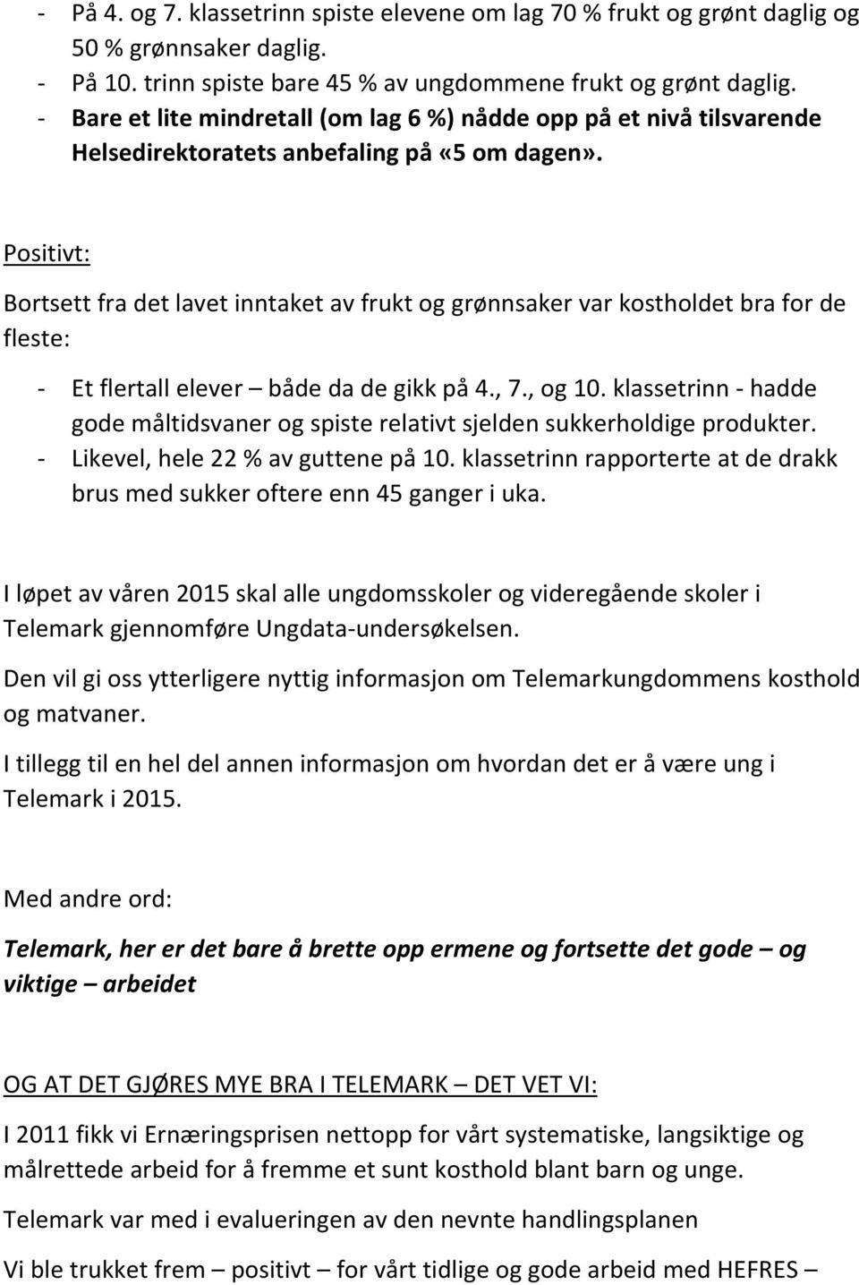 Positivt: Bortsett fra det lavet inntaket av frukt og grønnsaker var kostholdet bra for de fleste: Et flertall elever både da de gikk på 4., 7., og 10.