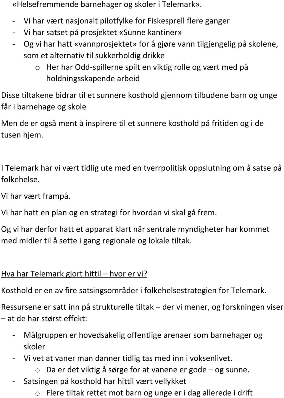 til sukkerholdig drikke o Her har Odd spillerne spilt en viktig rolle og vært med på holdningsskapende arbeid Disse tiltakene bidrar til et sunnere kosthold gjennom tilbudene barn og unge får i