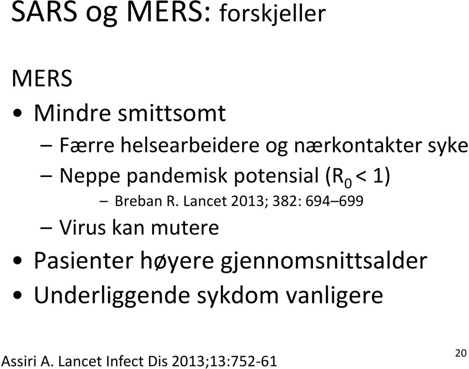Lancet 2013; 382: 694 699 Virus kan mutere Pasienter høyere