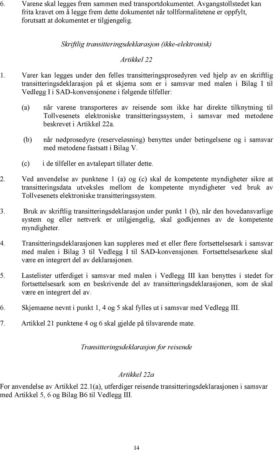 Skriftlig transitteringsdeklarasjon (ikke-elektronisk) Artikkel 22 1.