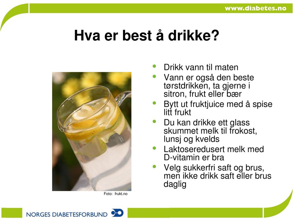 eller bær Bytt ut fruktjuice med å spise litt frukt Du kan drikke ett glass skummet