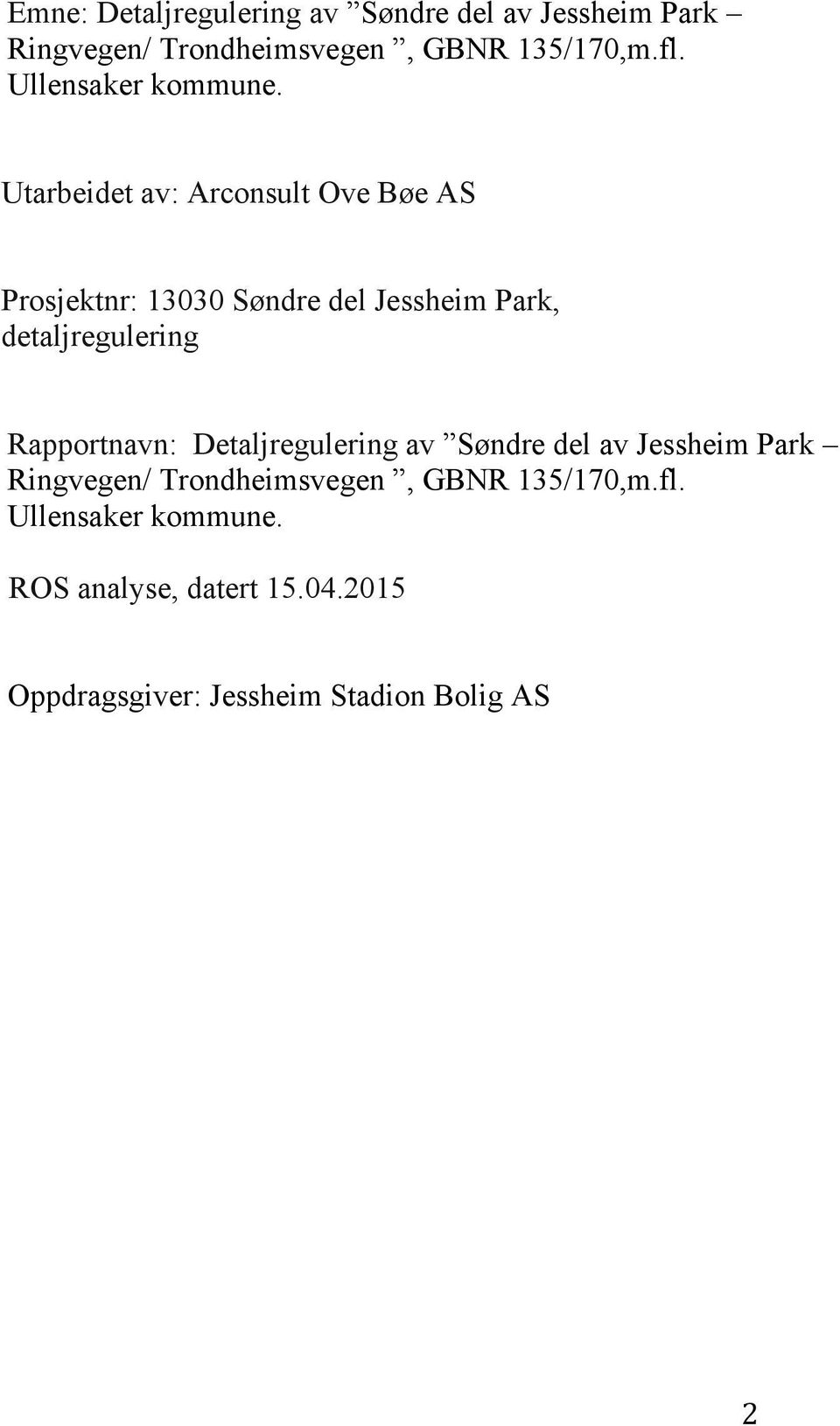 Utarbeidet av: Arconsult Ove Bøe AS Prosjektnr: 13030 Søndre del Jessheim Park, detaljregulering