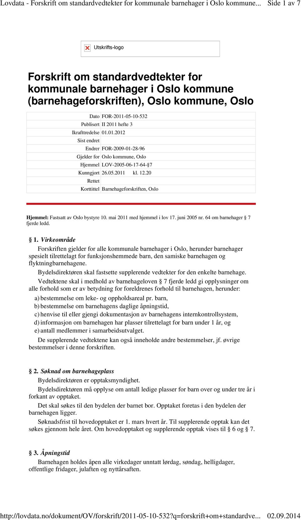 20 Rettet Korttittel Barnehageforskriften, Oslo Hjemmel: Fastsatt av Oslo bystyre 10