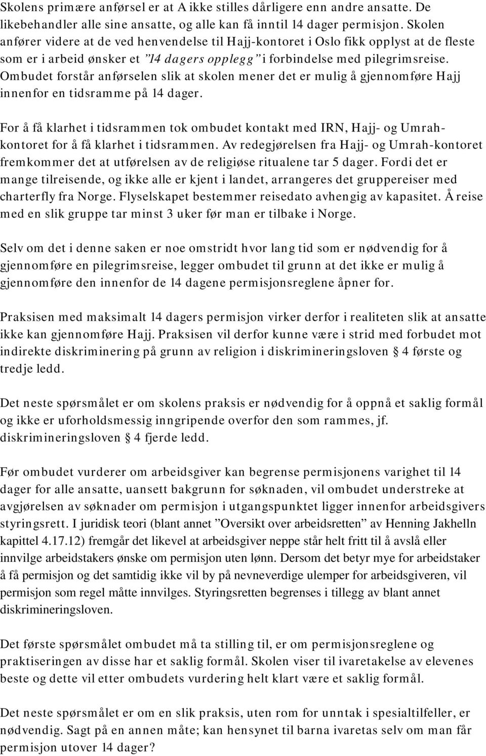 Ombudet forstår anførselen slik at skolen mener det er mulig å gjennomføre Hajj innenfor en tidsramme på 14 dager.