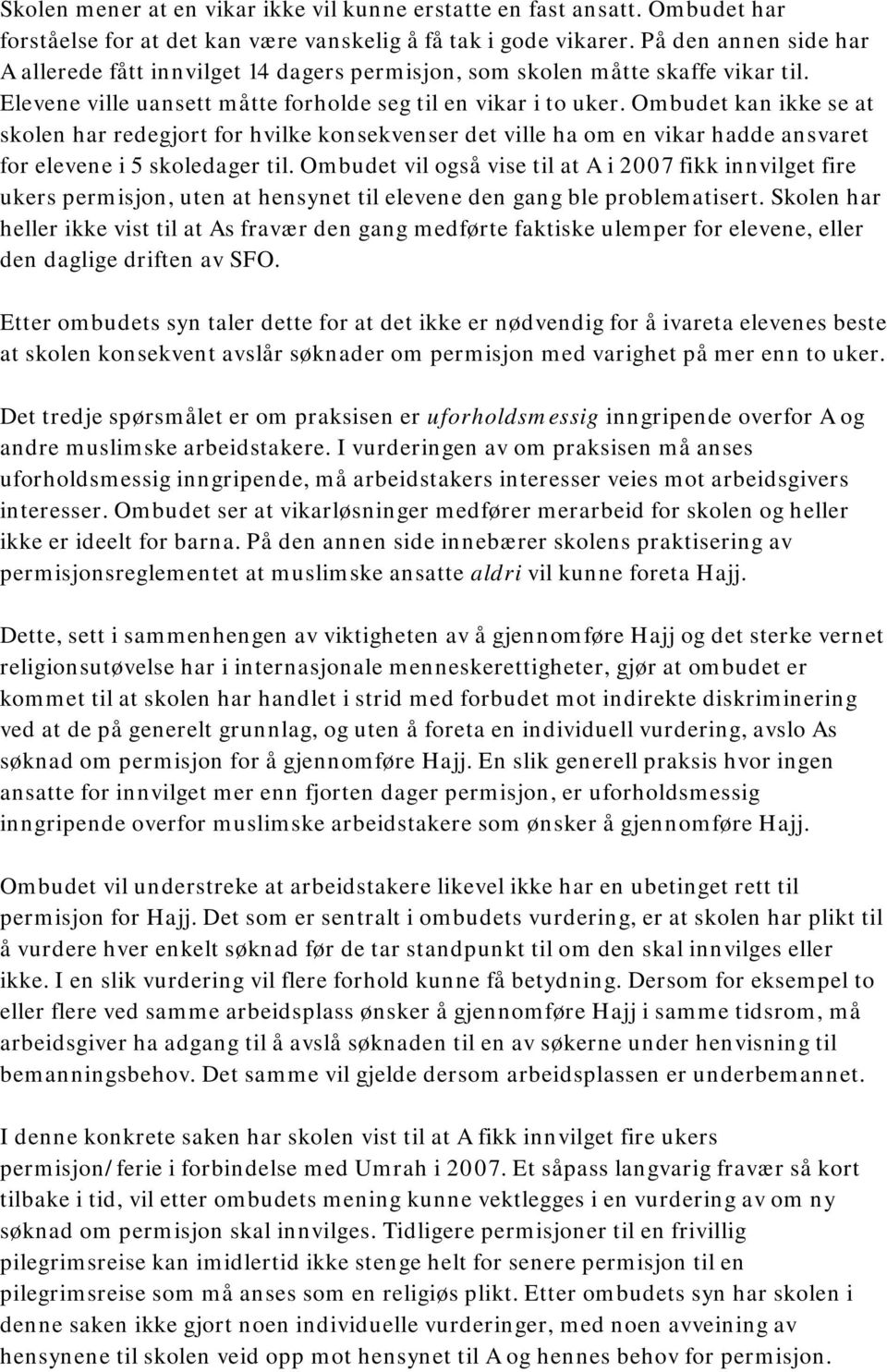 Ombudet kan ikke se at skolen har redegjort for hvilke konsekvenser det ville ha om en vikar hadde ansvaret for elevene i 5 skoledager til.