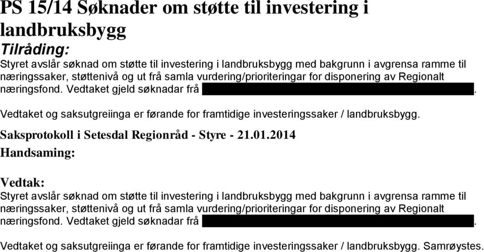 Vedtaket og saksutgreiinga er førande for framtidige investeringssaker / landbruksbygg.