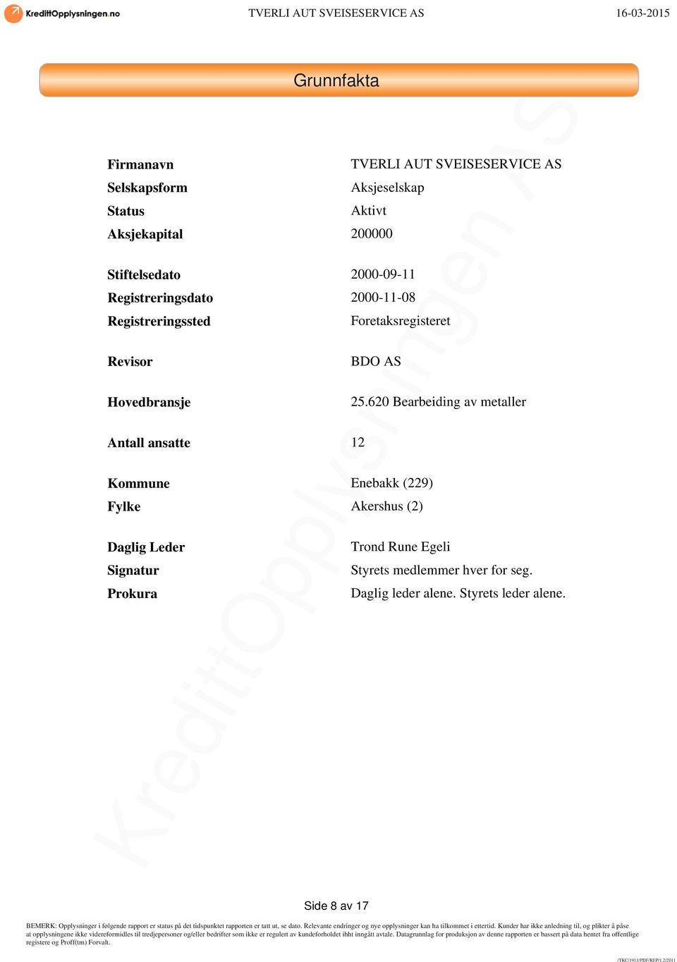 Foretaksregisteret BDO AS Kommune Enebakk (229) Fylke Akershus (2) Daglig Leder Signatur Prokura 25.