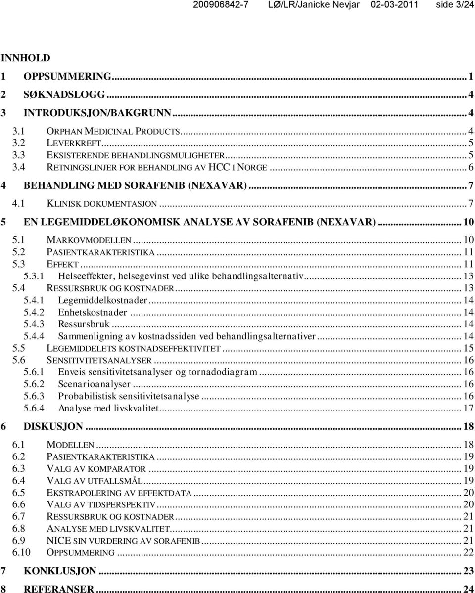 .. 7 5 EN LEGEMIDDELØKONOMISK ANALYSE AV SORAFENIB (NEXAVAR)... 10 5.1 MARKOVMODELLEN... 10 5.2 PASIENTKARAKTERISTIKA... 11 5.3 EFFEKT... 11 5.3.1 Helseeffekter, helsegevinst ved ulike behandlingsalternativ.