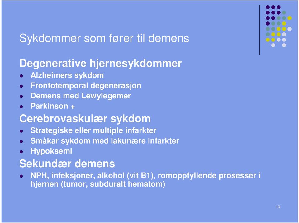 Strategiske eller multiple infarkter Småkar sykdom med lakunære infarkter Hypoksemi