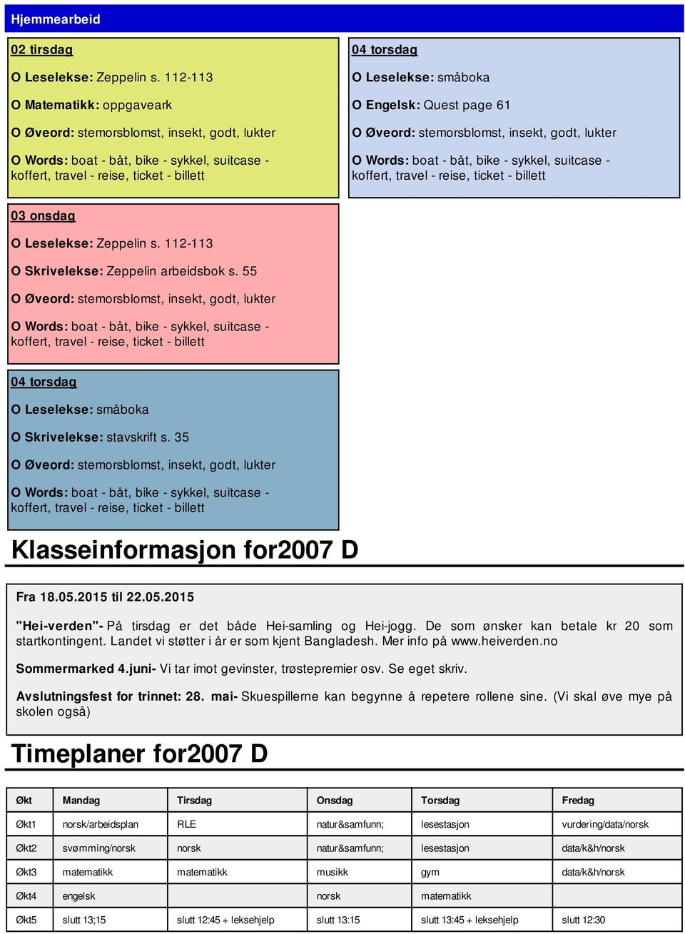 heiverden.no Sommermarked 4.juni- Vi tar imot gevinster, trøstepremier osv. Se eget skriv. Avslutningsfest for trinnet: 28. mai- Skuespillerne kan begynne å repetere rollene sine.