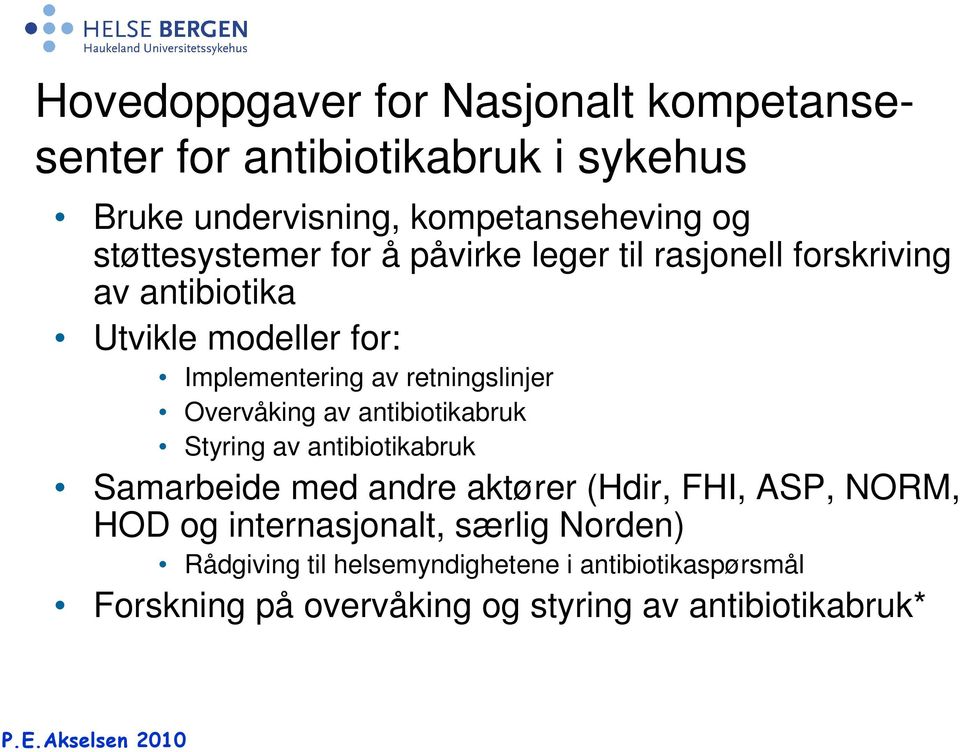 retningslinjer Overvåking av antibiotikabruk Styring av antibiotikabruk Samarbeide med andre aktører (Hdir, FHI, ASP, NORM,
