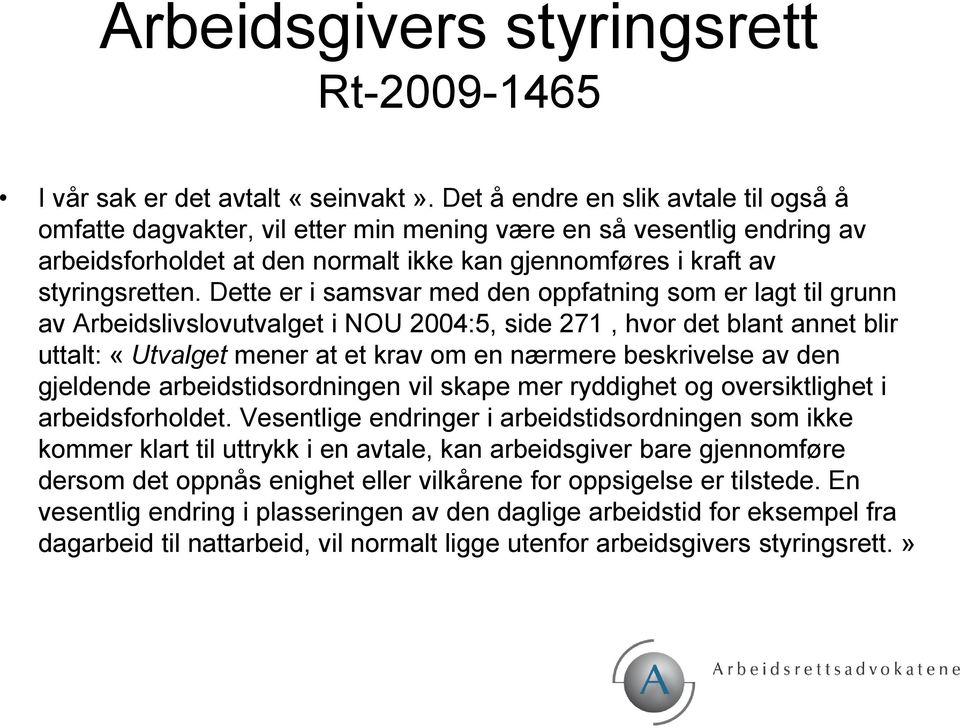 Dette er i samsvar med den oppfatning som er lagt til grunn av Arbeidslivslovutvalget i NOU 2004:5, side 271, hvor det blant annet blir uttalt: «Utvalget mener at et krav om en nærmere beskrivelse av