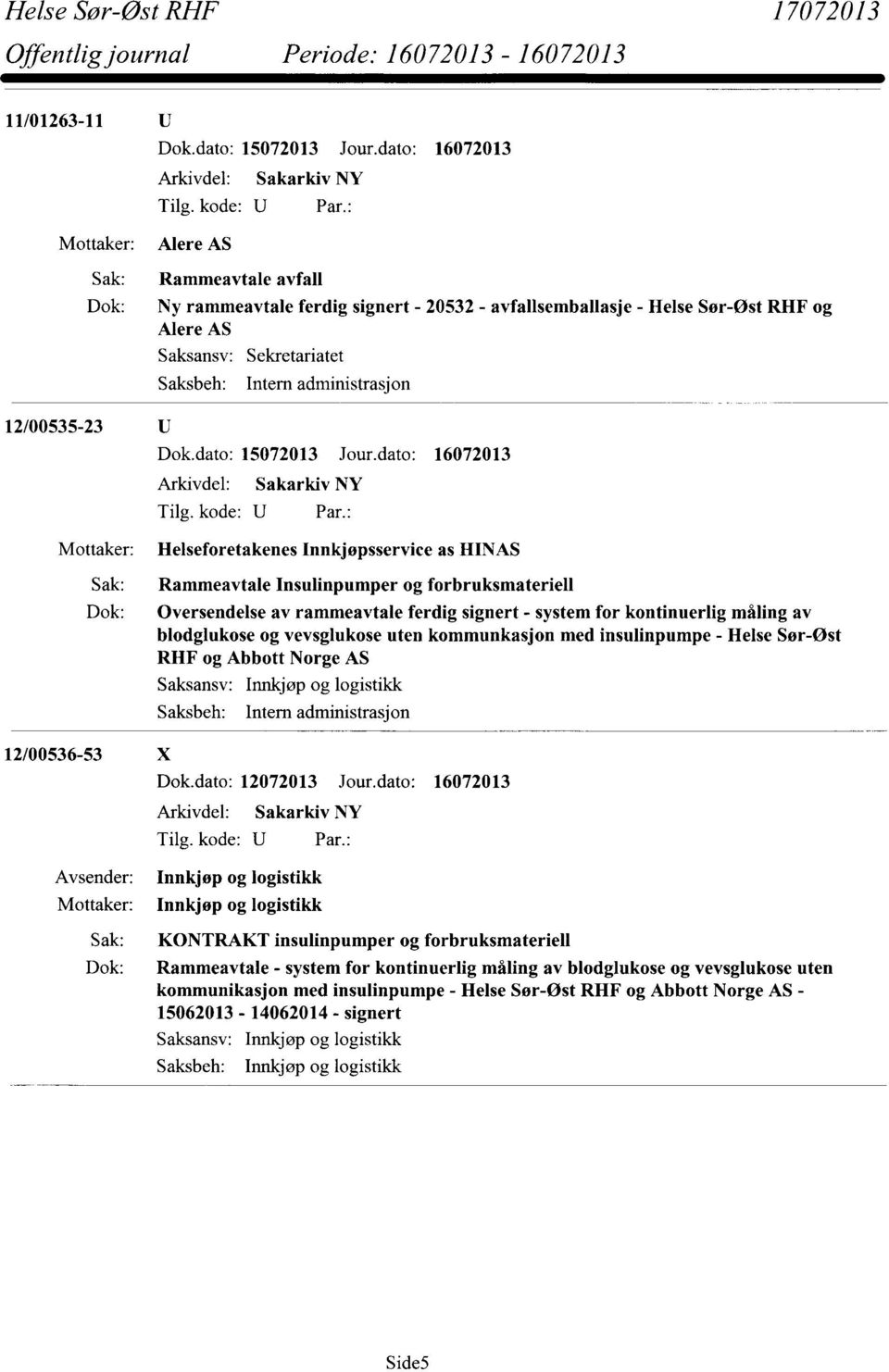 av blodglukose og vevsglukose uten kommunkasjon med insulinpumpe - Helse Sør-Øst RHF og Abbott Norge AS 12/00536-53 X Arkivdel: Sakarkiv NY Sak: KONTRAKT insulinpumper og