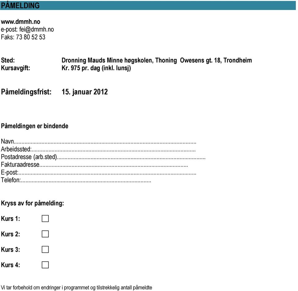 975 pr. dag (inkl. lunsj) Påmeldingsfrist: 15. januar 2012 Påmeldingen er bindende Navn... Arbeidssted:.