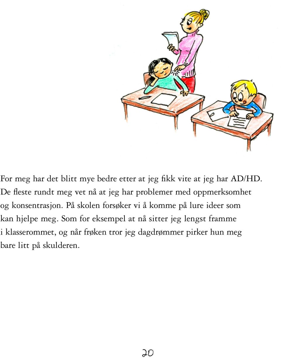 På skolen forsøker vi å komme på lure ideer som kan hjelpe meg.