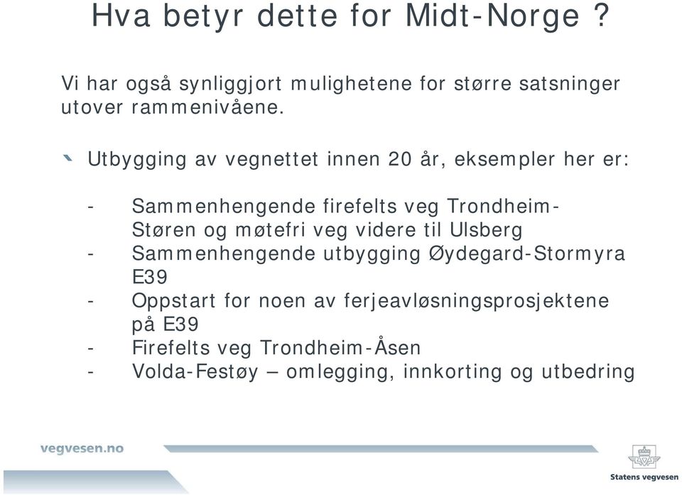 Utbygging av vegnettet innen 20 år, eksempler her er: - Sammenhengende firefelts veg Trondheim- Støren og