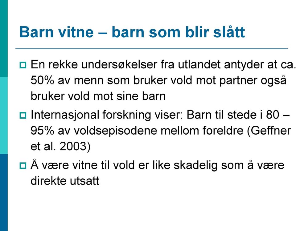 Internasjonal forskning viser: Barn til stede i 80 95% av voldsepisodene mellom