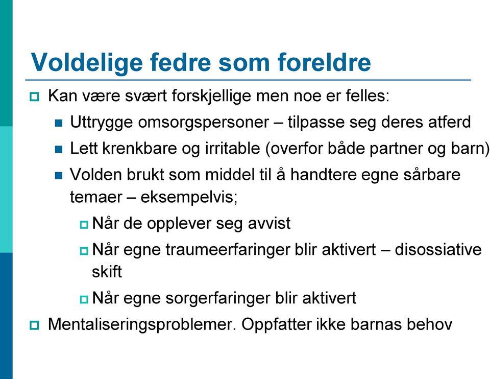 til å handtere egne sårbare temaer eksempelvis; Når de opplever seg avvist Når egne traumeerfaringer blir