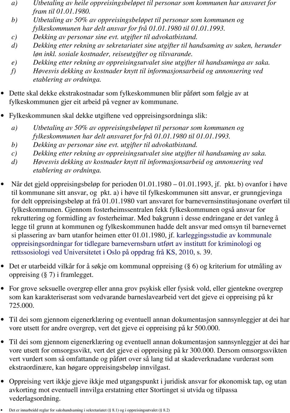 d) Dekking etter rekning av sekretariatet sine utgifter til handsaming av saken, herunder løn inkl. sosiale kostnader, reiseutgifter og tilsvarande.