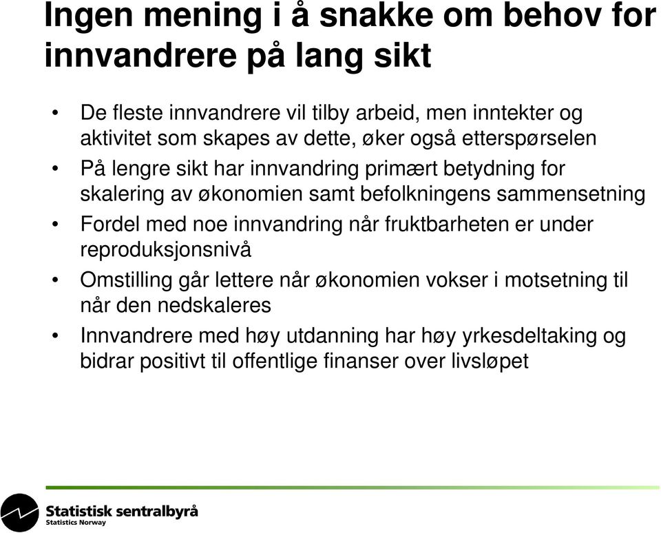 sammensetning Fordel med noe innvandring når fruktbarheten er under reproduksjonsnivå Omstilling går lettere når økonomien vokser i