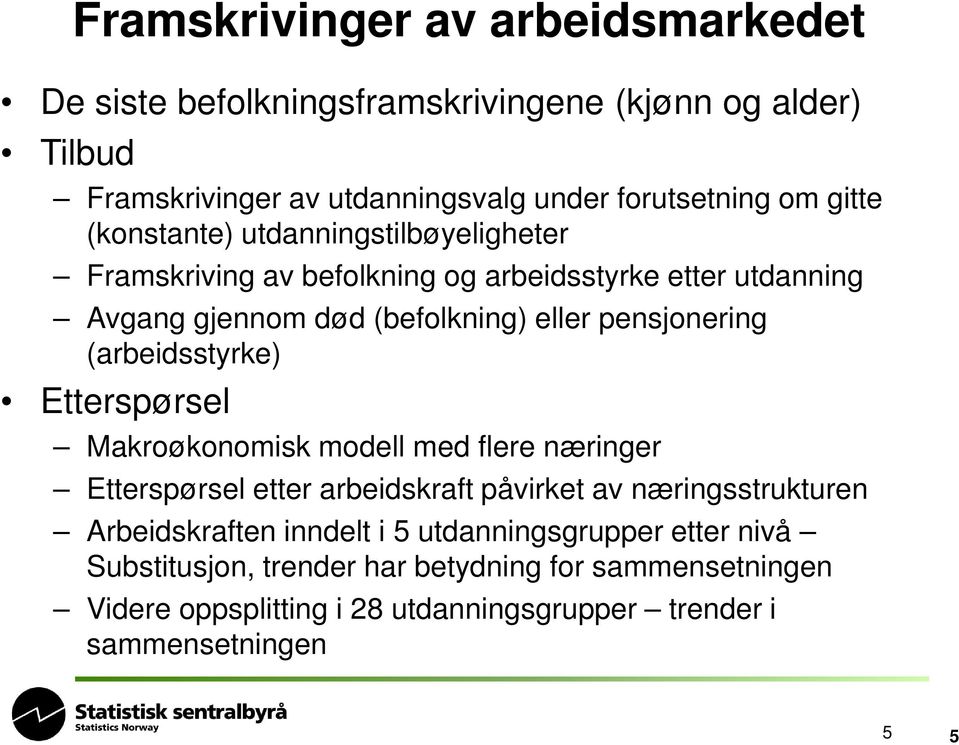 (arbeidsstyrke) Etterspørsel Makroøkonomisk modell med flere næringer Etterspørsel etter arbeidskraft påvirket av næringsstrukturen Arbeidskraften inndelt