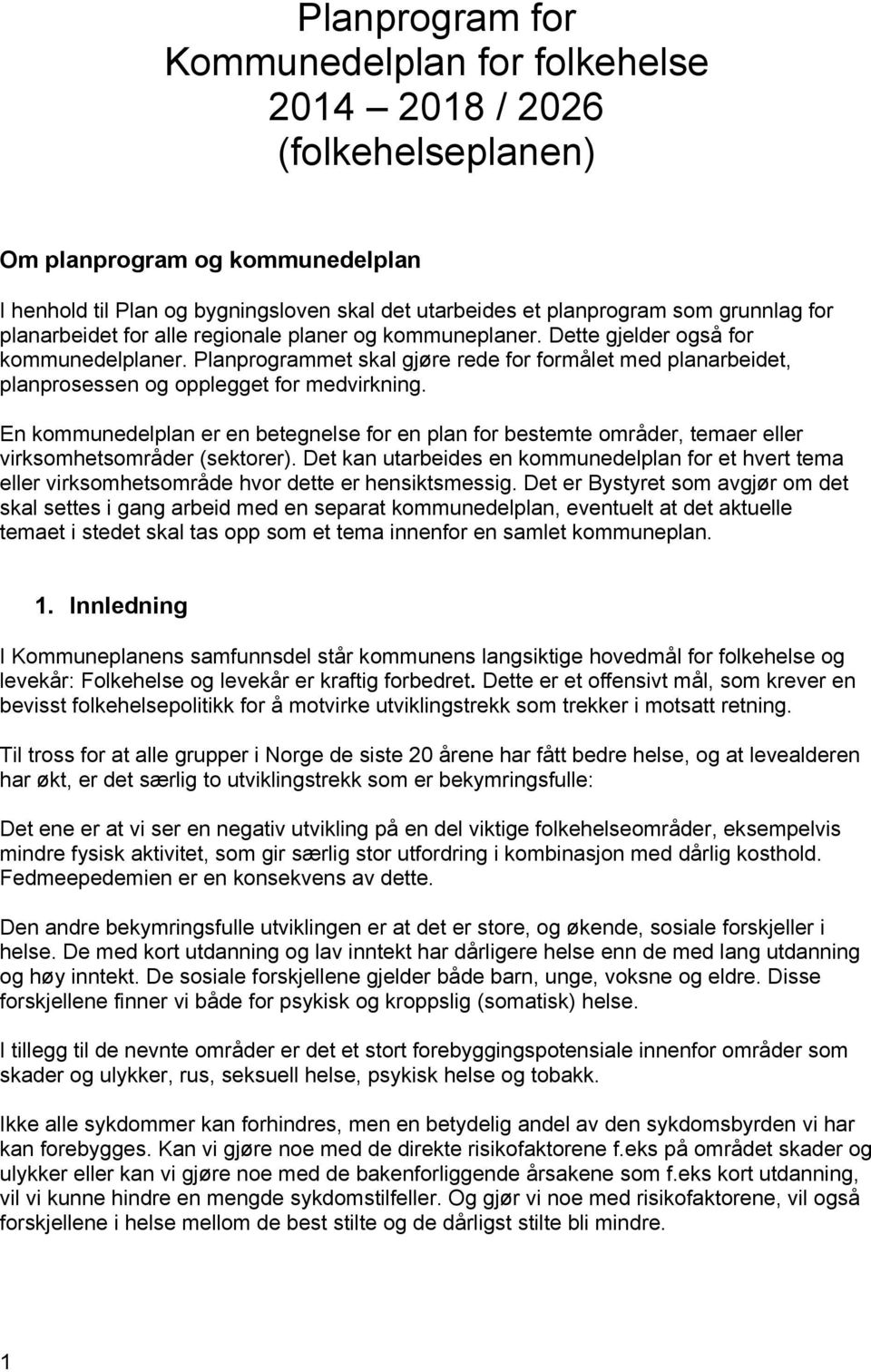 Planprogrammet skal gjøre rede for formålet med planarbeidet, planprosessen og opplegget for medvirkning.