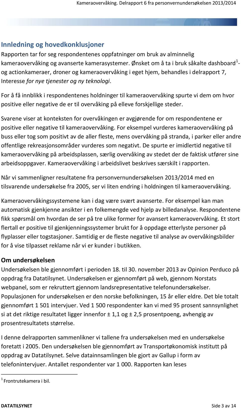 For å få innblikk i respondentenes holdninger til kameraovervåking spurte vi dem om hvor positive eller negative de er til overvåking på elleve forskjellige steder.