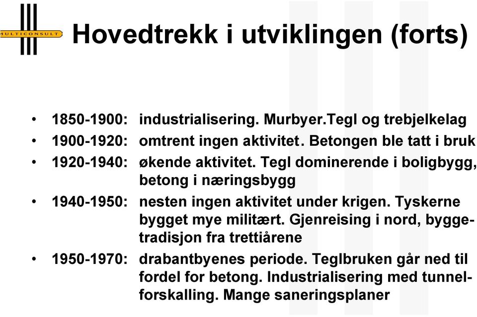 Tegl dominerende i boligbygg, betong i næringsbygg 1940-1950: nesten ingen aktivitet under krigen.