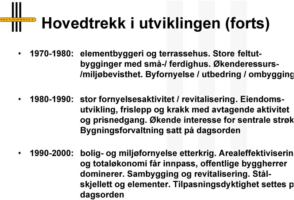 Eiendomsutvikling, frislepp og krakk med avtagende aktivitet og prisnedgang.