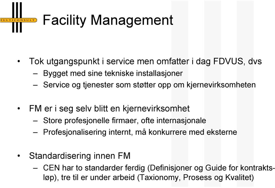 profesjonelle firmaer, ofte internasjonale Profesjonalisering internt, må konkurrere med eksterne Standardisering